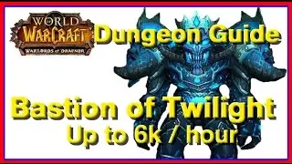 WoW Dungeon Guide: Bastion of Twilight (6.2k per hour)