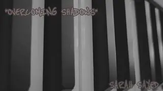 Overcoming Shadows - Sarah Sayed (an Original Piano Piece)
