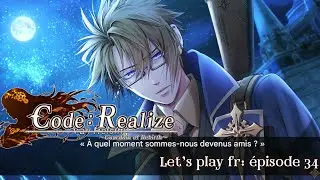 M&Ecirc;ME PAS LE DROIT A LA FRIENDZONE... / Code:Realize ~Guardian of Rebirth~  let's play fr 34