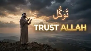 Trust in Allah (Tawakkul) | When Everything Feels Hopeless  | Tawakkul That Changes Everything