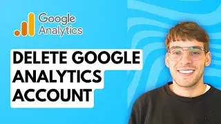 How to Delete Google Analytics Account [2026 Full Guide]