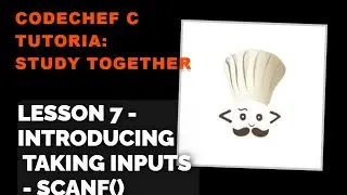 CodeChef C Tutorial: Lesson 7 - Introducing taking inputs - scanf() | Study Together