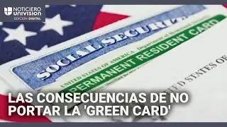 &iquest;Eres residente permanente y no portas la 'green card'? Ten cuidado, te expones a varios problemas
