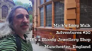 Mick's Lazy Walk Adventures 30 - It's a Bloody Jewellery Shop - Manchester, England