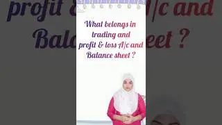 Trading and profit & loss A/c vs Balance sheet what goes where ?