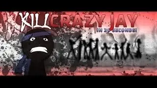 Kill Crazy Jay in 20 seconds! - Warning* this video contains epic blood, violence, gore, and humor
