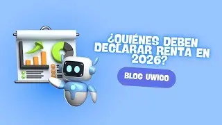 Blog Uwigo | &iquest;Qui&eacute;nes deben declarar la renta en 2026 en Chile?