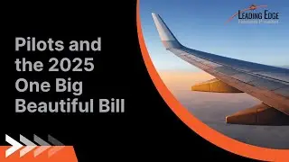 Pilots & the 2025 One Big Beautiful Bill  What You Need to Know
