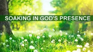 SOAKING IN GOD'S PRESENCE - MATTHEW 7 -  MORNING PRAYER