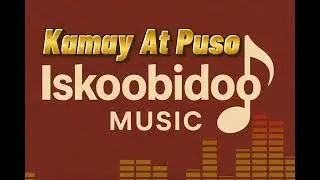 Kamay At Puso @IskoobidooMusic 