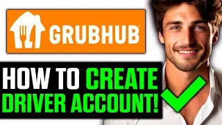 How To Create Grubhub Driver Account 2025 - Step by Step