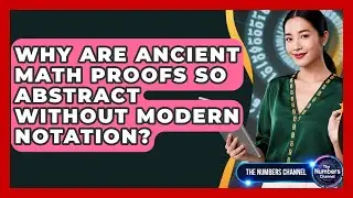 Why Are Ancient Math Proofs So Abstract Without Modern Notation? - The Numbers Channel
