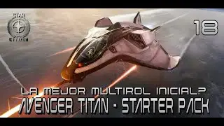 #18 STAR CITIZEN - AVENGER TITAN - LA MEJOR NAVE MULTIROL INICIAL? PROBANDO STARTER GAME PACKS 2025