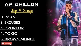 Ap Dhillon &bull; Top 5 Songs Playlist &bull; Insane &bull; Excuses &bull; Droptop &bull; Toxic &bull; Brown Munde &bull; All Songs🎵