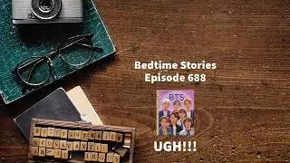Bedtime Stories - Episode 688 - A Little Golden Book Biography About BTS *UGH!!!*