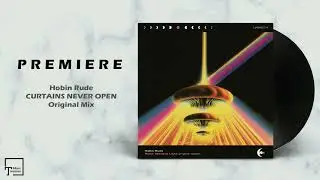 PREMIERE: Hobin Rude - Curtains Never Open (Original Mix) [LATE NIGHT MUSIC]