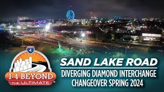 I-4 Beyond the Ultimate: Sand Lake Road Diverging Diamond Interchange Changeover Spring 2024