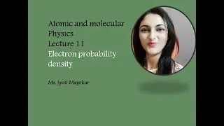 Atomic and molecular physics #Lecture 11# Electron probability density