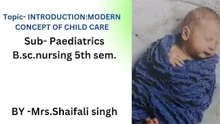 #TOPIC-34#INTRODUCTION:modern concept of child care#b.sc.nursing#5th sem#Paedia#15.03.2025#