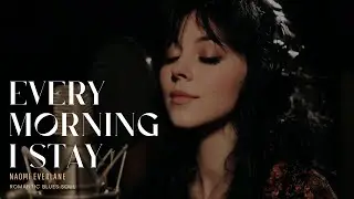 Naomi Everlane – Every Morning I Stay | Romantic Blues Soul | R&B Music Vibes
