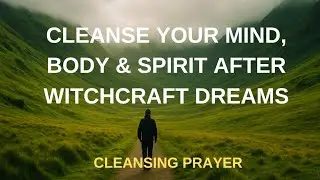 Pray To Cleanse Your Mind, Body And Spirit After Witchcraft Dreams || Cleansing Powerful Prayer 