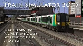 Train Simulator 2015 - Route Learning: WCML Trent Valley - Stafford to Rugby (Class 350)
