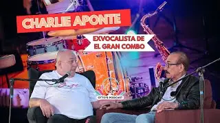 Charlie Aponte: la voz de Gran Combo sin filtros en Ottospodcast