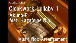Clockwork Lullaby 1/Akuno-P(mothy) feat. Kagamine Rin [Music Box]