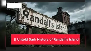 The Untold Dark History of Randall&rsquo;s Island | New York&rsquo;s Forgotten Past