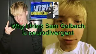 Is Sam Golbach autistic? 