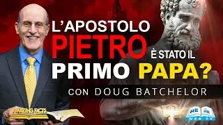 L&rsquo;Apostolo Pietro &egrave; stato il primo papa? - Doug Batchelor