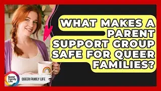 What Makes A Parent Support Group Safe For Queer Families? - Queer Family Life
