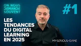 Les tendances 2025 du Digital Learning | #1 On Nous Demande Souvent (by My-Serious-Game)