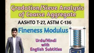 Sieve Analysis/Gradation of Coarse Aggregate and Fineness Modulus (AASHTO T-27 and ASTM C-136)