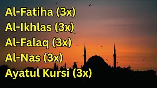 FATIHA 3X AYATUL KURSI 3X KAFIRUN 3X IKHLAS 3X FALAQ 3X NAS