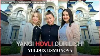 YULDUZ USMONOVA YANGI HOVLI