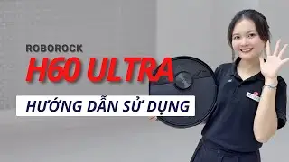 HƯỚNG DẪN SỬ DỤNG ROBOROCK H60 ULTRA