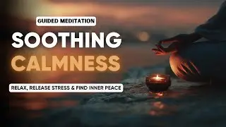 Guided Meditation for Soothing Calmness | Relax, Release Stress & Find Inner Peace ✨