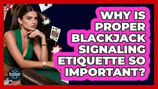 Why Is Proper Blackjack Signaling Etiquette So Important? - The Blackjack Blueprint