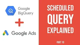 Big Query SQL Tutorial - Scheduled Queries How To (Part #10)