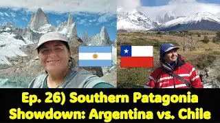 Ep. 26) Southern Patagonia Showdown: Argentina vs  Chile