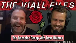 Viall Files Episode 240 - The Bachelor Recap With Dave Holmes