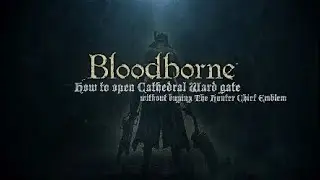 Bloodborne |How to open Cathedral Ward gate without buying The Hunter Chief emblem guide