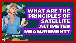 What Are the Principles of Satellite Altimeter Measurement?