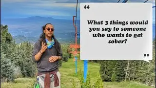 What 3 things would you say to someone wanting to get sober? (Albuquerque, NM)