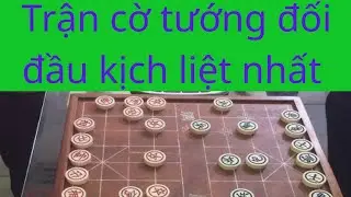 Trận cờ tướng hay nhất, phá trận lưỡng đầu xà, cạm bẫy trùng trùng, ván cờ tướng đối đầu kịch liệt 