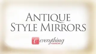 Antique Style Mirrors - Category Showcase by Everything Mirror