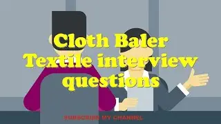 Cloth Baler Textile interview questions