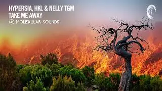 Hypersia & HKL & NELLY TGM -Take Me Away [Molekular Sounds]