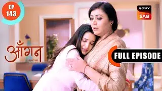 The Egos Clash | Aangan Aapno Kaa | Ep 143 | Full Episode | 24 May 2024